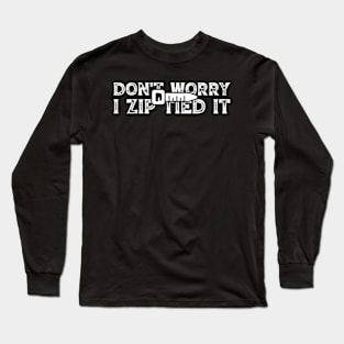 don't worry I zip tied it funny car car guy Long Sleeve T-Shirt